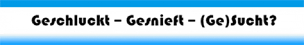 Logo Geschlcukt-Gesnieft-(Ge)Sucht